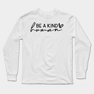 Be a Kind Human Shirt Long Sleeve T-Shirt